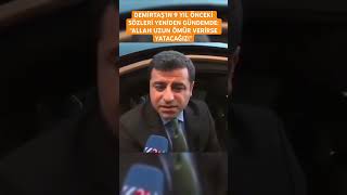 Demi̇rtaşin 9 Yil Önceki̇ Sözleri̇ Yeni̇den Gündemde Allah Uzun Ömür Veri̇rse Yatacağiz