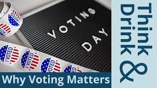 Think & Drink: Why Voting Matters