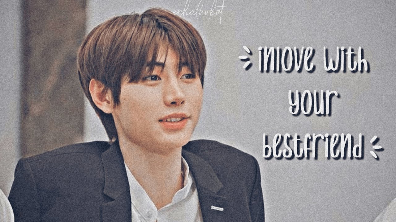 Inlove with your best friend | ENHYPEN Sunghoon Imagine | Oneshot