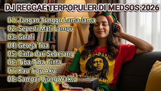 Download Lagu DJ REGGAE TERPOPULER DI MEDSOS 2026 MP3
