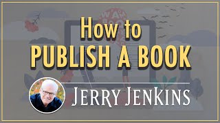 How to Publish a Book in 2021 (Based on 45+ Years of Experience) by Jerry B. Jenkins 172,466 views 4 years ago 19 minutes