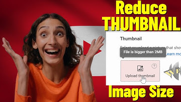 How To Reduce Image file size to 2 MB Or Less For YouTube Thumbnails Limit?