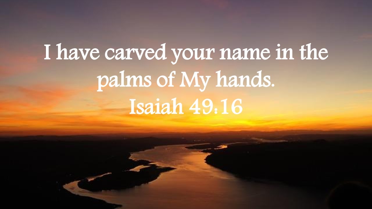 i-have-carved-your-name-in-the-palms-of-my-hands-youtube