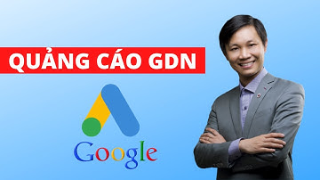 Cách chạy quảng cáo Google Display Network - GDN, Mạng hiển thị (P1)