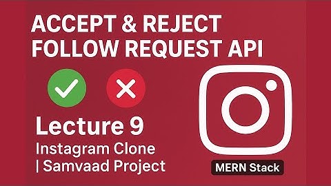 Lecture 9 | Accept & Reject Follow Requests | MERN Stack Instagram Clone (Samvaad Project)