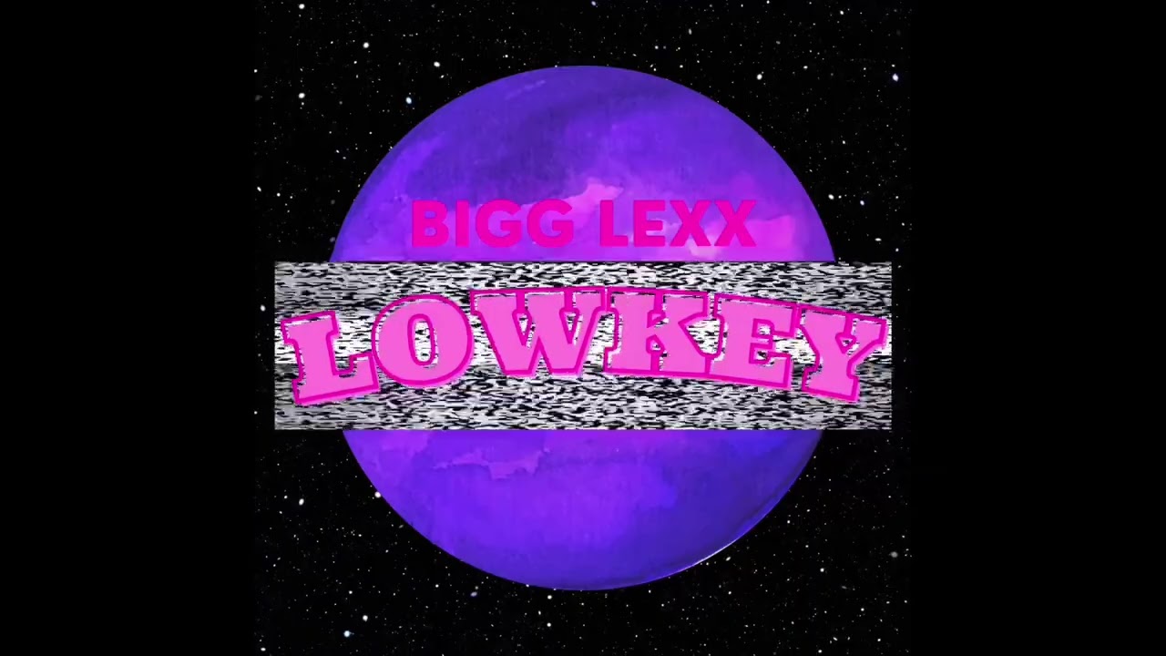 BiggLexx - Lowkey