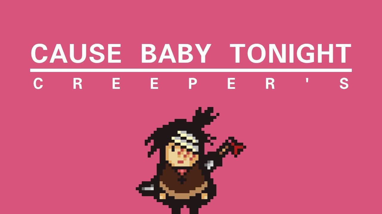 Main Theme CAUSE BABY TONIGHT The Creeper's YouTube