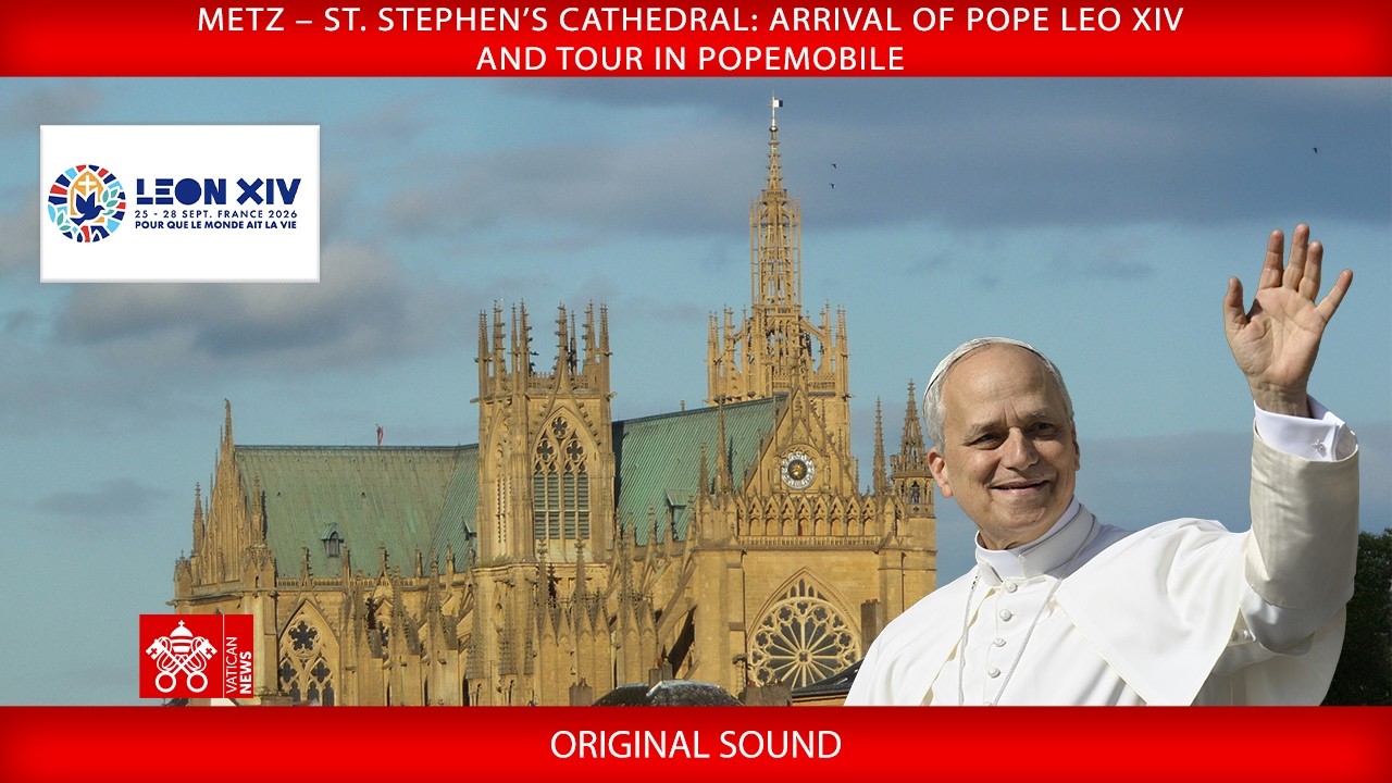 Metz – St. Stephen’s Cathedral, Arrival and tour in popemobile, 28 September 2026 – Pope Leo XIV