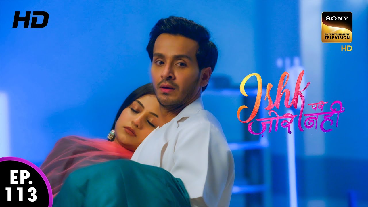 अहान ने इश्की को ढूंढ़ लिया | Ishk Par Zor Nahi | Ep 113 - Full Episode