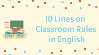 Write an Essay on Classroom Rules in English || Classroom Rules Essay 10 Lines