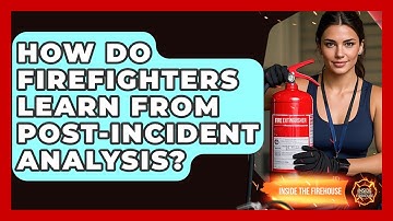 How Do Firefighters Learn From Post-incident Analysis? - Inside the Firehouse