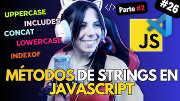 MÉTODOS DE STRINGS en JAVASCRIPT - PARTE 2 | ⭐ Curso JAVASCRIPT DESDE CERO 🚀 #26