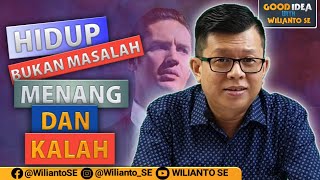 HIDUP BUKAN MASALAH MENANG DAN KALAH | Good Idea With Wilianto SE