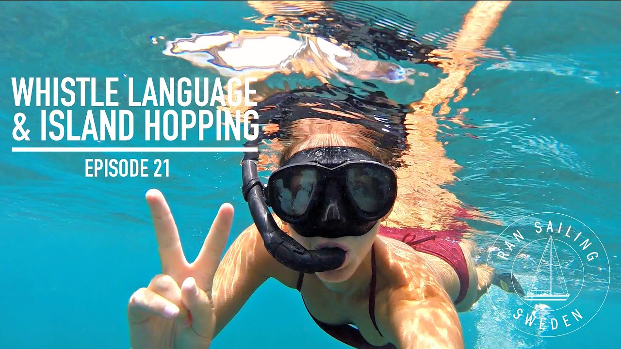 Whistle Language & Island Hopping - Ep. 21 RAN Sailing