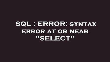 SQL : ERROR: syntax error at or near "SELECT"