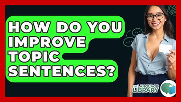 How Do You Improve Topic Sentences? - The Language Library