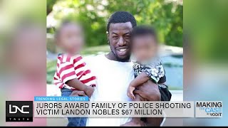 Jurors Award Police Shooting Victim Landon Nobles’ Family $67M
