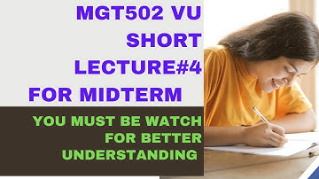 mgt502 lecture no. 4- mgt502 short video lecture- mgt502 vu short video lecture for midterm- mgt502