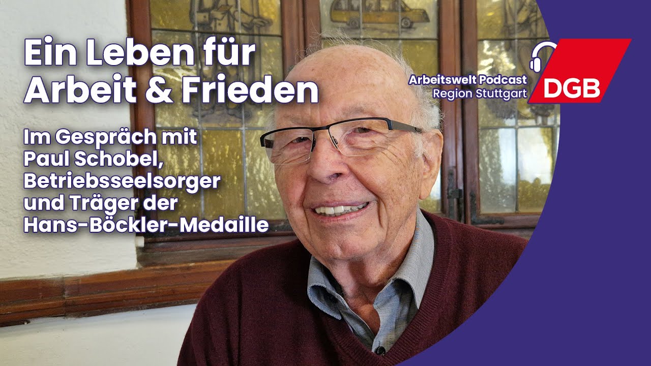 Ein Leben für Arbeit & Frieden - Im Gespräch mit Paul Schobel | Arbeitswelt Podcast