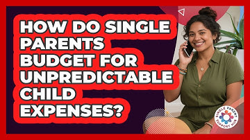 How Do Single Parents Budget For Unpredictable Child Expenses? - Single Parent Support Hub