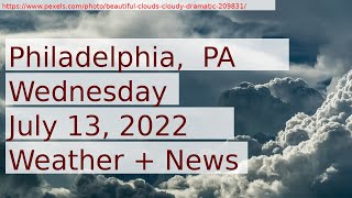 News and Weather Forecast for Wednesday July 13, 2022 in Philadelphia,  PA