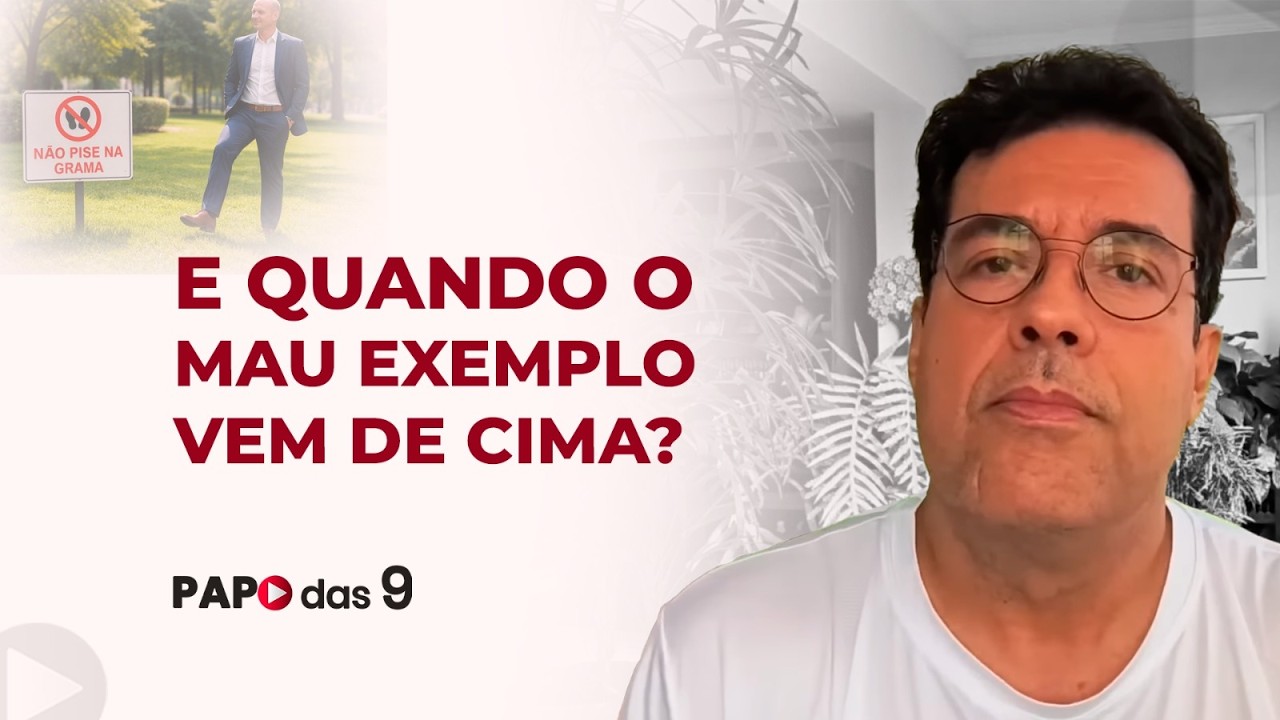 Papo das 9 #1002 E quando o mau exemplo vem de cima?