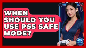 When Should You Use PS5 Safe Mode? - Blue Button Gaming
