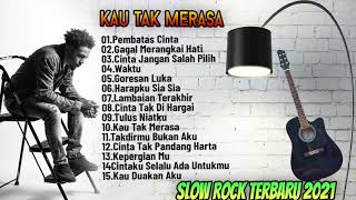 Download Lagu Kau Tak Merasa - Slow Rock Terbaru 2021 MP3