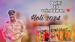 Delhi To Vrindawan | Holi 2024 | full enjoy | KK Creation