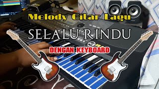 Tutorial MELODY GITAR Lagu SELALU RINDU dengan Keyboard
