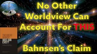 No Other Worldview Can Account For This – Bahnsen’s Claim
