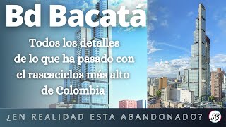 ¿RASCACIELOS ABANDONADO en Bogotá?, BD Bacatá Información a junio (2021)