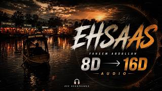 EHSAAS ❤️ | FAHEEM ABDULLAH | 8D → 16D AUDIO 🎧 | USE HEADPHONES #Ehsaas #8DAudio #MusicVerse