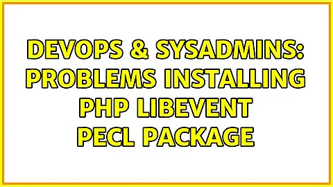 DevOps & SysAdmins: Problems installing PHP libevent PECL Package