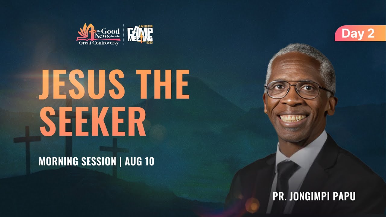 Pr. Jongimpi Papu Sermon 3/15 : Jesus the Seeker | Lavington Camp Meeting 2025