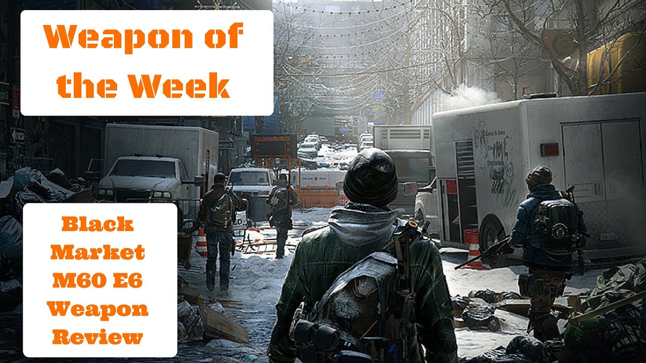 The Division-Weapon of the Week-Black Market M60 E6-Weapon Review