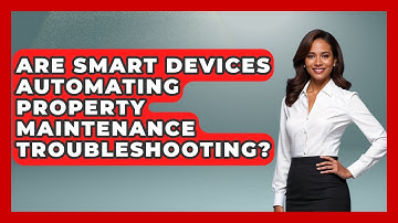 Are Smart Devices Automating Property Maintenance Troubleshooting? - Mastering Property Management