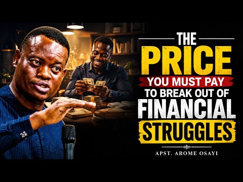 THE PRICE YOU MUST PAY TO BREAK OUT OF FINANCIAL STRUGGLES || APOSTLE AROME OSAYI 