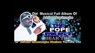 Adviser Nowamagbe Old  Musical Full Album  Titled THE POPE MUST HEAR THIS