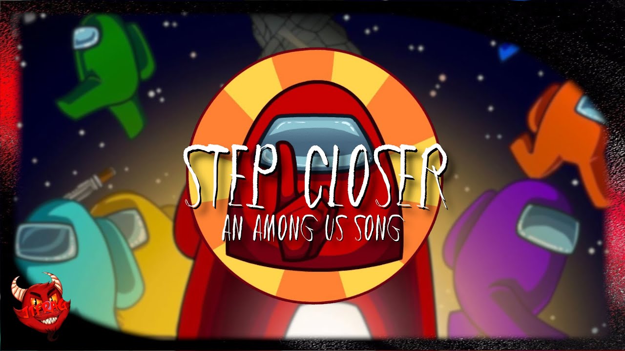AMONG US SONG ▶ "Step Closer" - JTFrag!