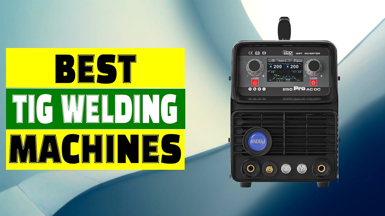 Top 5 Best Tig Welding Machines for Precision Welding