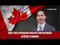 MAY 2025 PENSION UPDATE FOR RETIREES ACROSS CANADA