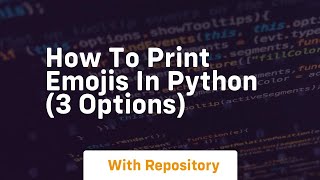 How to print emojis in python 3 options