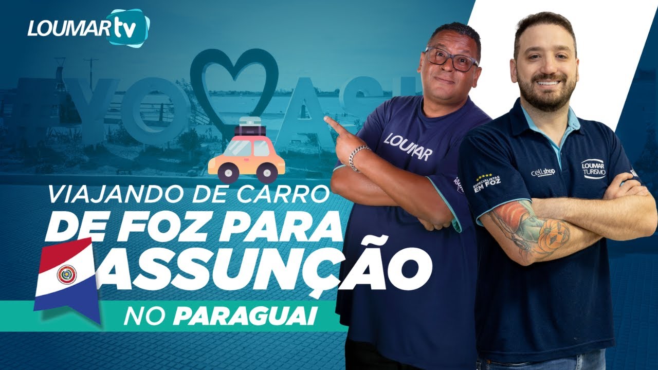 DICA DE VIAGEM: COMO IR DE CARRO DE FOZ DO IGUAÇU A ASSUNÇÃO NO PARAGUAI
