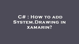 C# : How to add System.Drawing in xamarin?