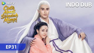 《三生三世枕上书》Cinta Abadi Seindah Mimpi | INDO DUB |  Episode 31