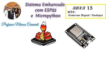 Sistema Embarcado com ESP32 e Micropython - Aula 15:   DAC -    Conversor Digital/Analógico