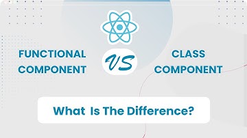 Class Components vs. Functional Components in React: What