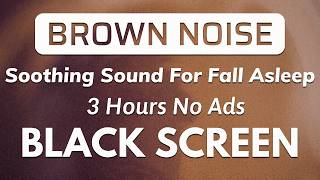Continuous And Deep Sleep With Brown Noise 🛌 BLACK SCREEN | Sound In 3h No Ads