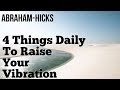 Abraham Hicks 2018 - Do These 4 Things Daily To Raise Your Vibration - No Ads